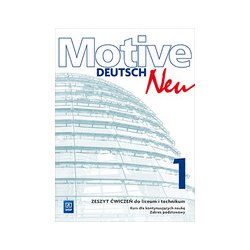 Język niemiecki Motive Deutsch Neu 1. Zeszyt ćwiczeń do liceum i technikum Kurs dla kontynuujących naukę Zakres podstawowy